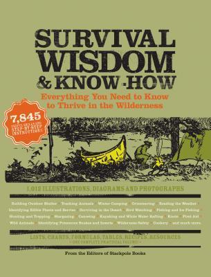 Survival Wisdom & Know-How — Everything You Need to Know to Thrive in the Wilderness