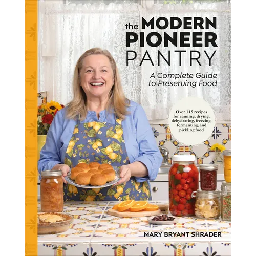 The Modern Pioneer Pantry: A Complete Guide to Preserving Food - Hardcover