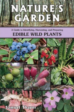 Nature's Garden — A Guide to Identifying, Harvesting, and Preparing Edible Wild Plants